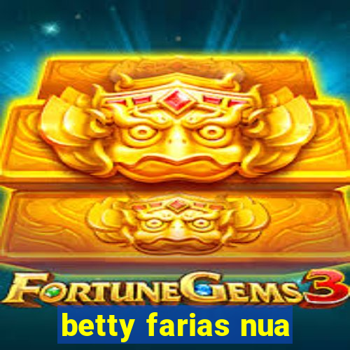 betty farias nua